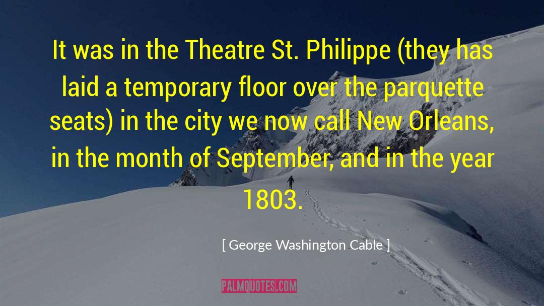 George Washington Cable Quotes: It was in the Theatre