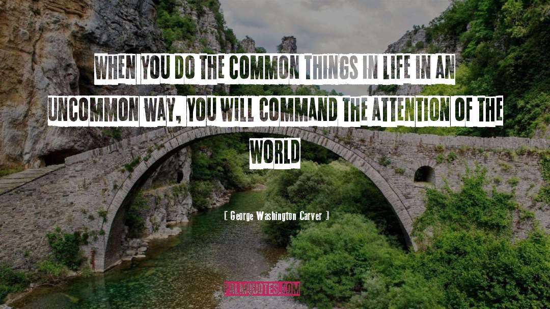 George Washington Carver Quotes: When you do the common