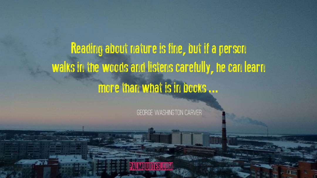 George Washington Carver Quotes: Reading about nature is fine,