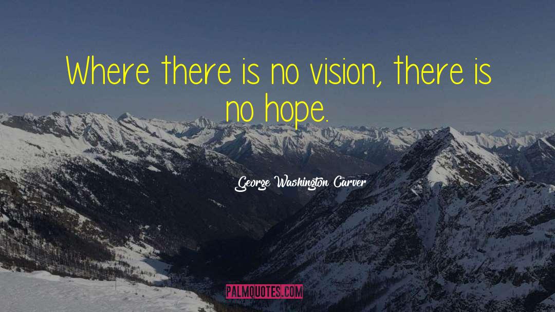 George Washington Carver Quotes: Where there is no vision,