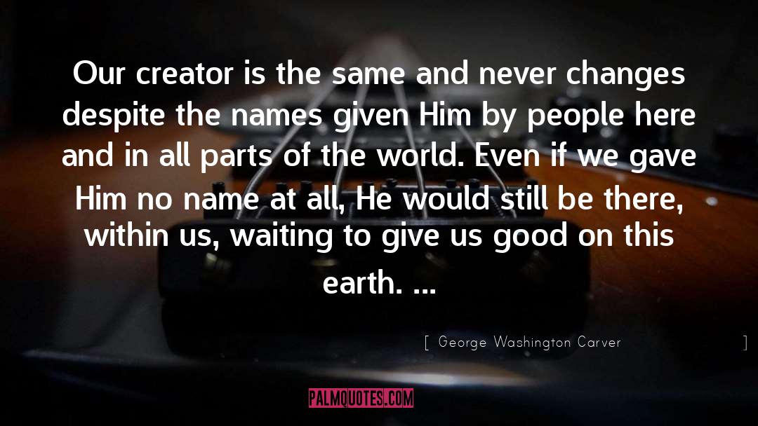 George Washington Carver Quotes: Our creator is the same