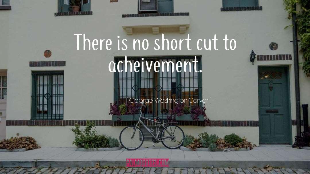 George Washington Carver Quotes: There is no short cut