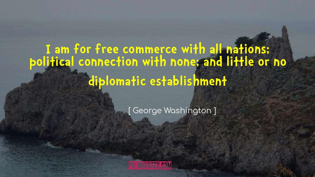 George Washington Quotes: I am for free commerce