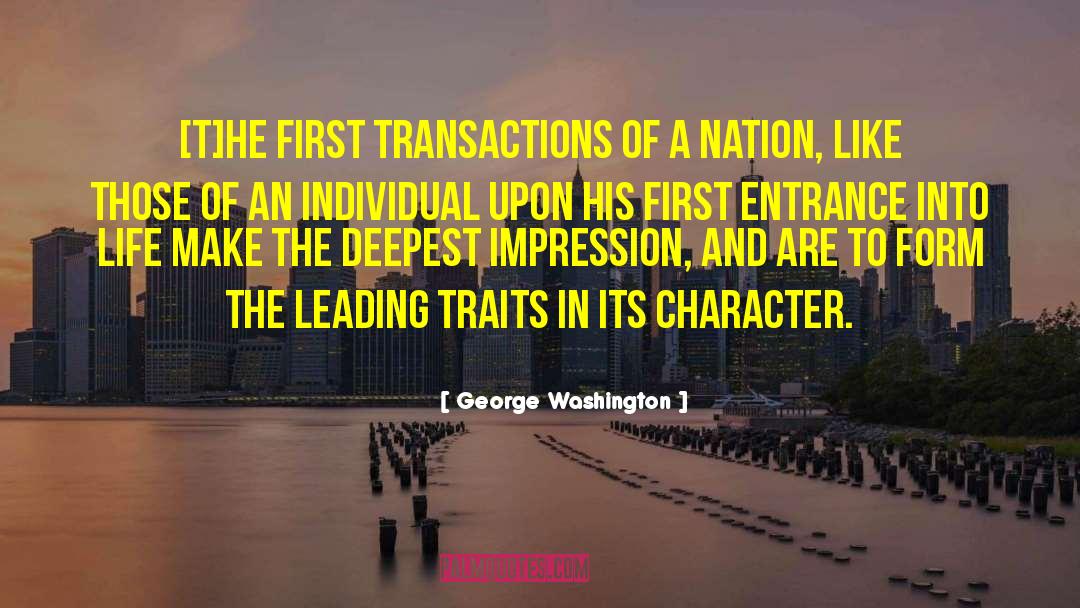 George Washington Quotes: [T]he first transactions of a