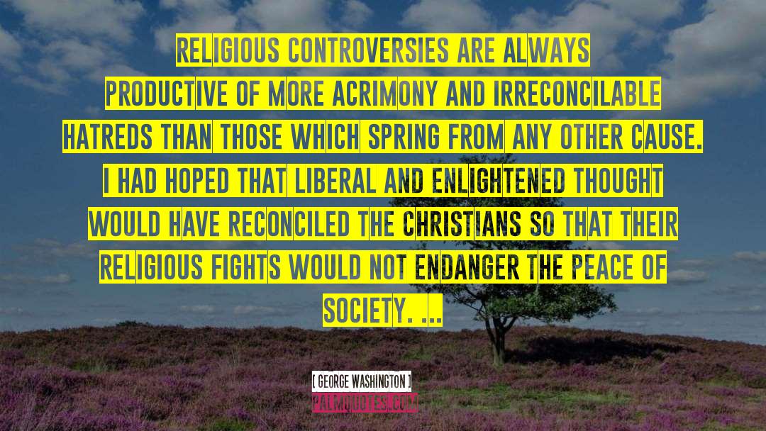 George Washington Quotes: Religious controversies are always productive