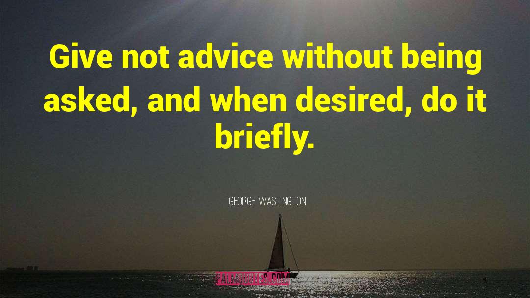 George Washington Quotes: Give not advice without being