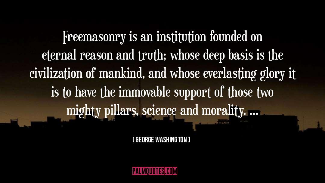 George Washington Quotes: Freemasonry is an institution founded