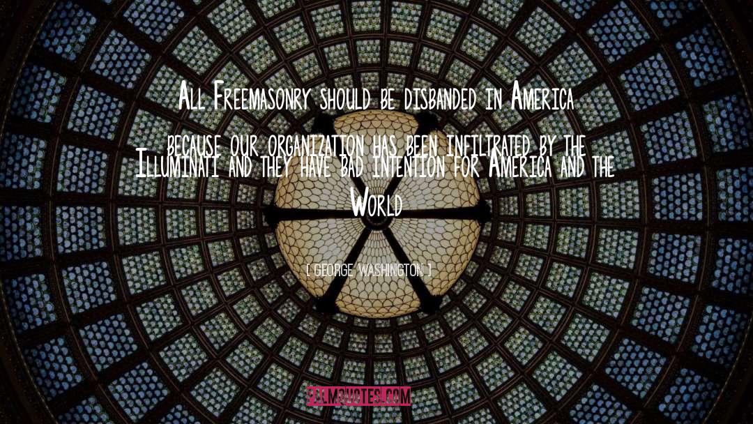 George Washington Quotes: All Freemasonry should be disbanded