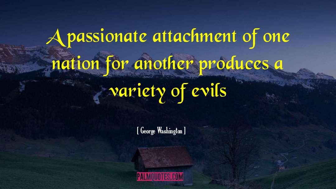 George Washington Quotes: A passionate attachment of one