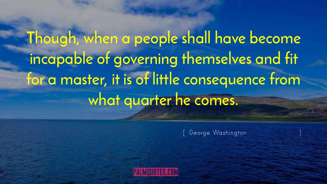 George Washington Quotes: Though, when a people shall