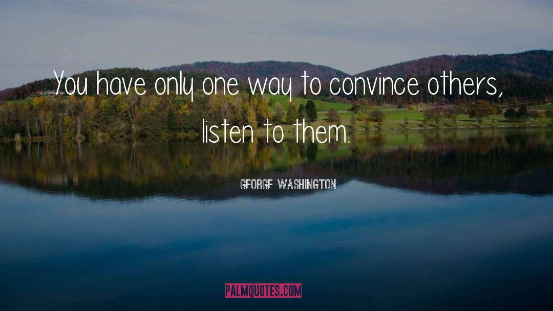 George Washington Quotes: You have only one way