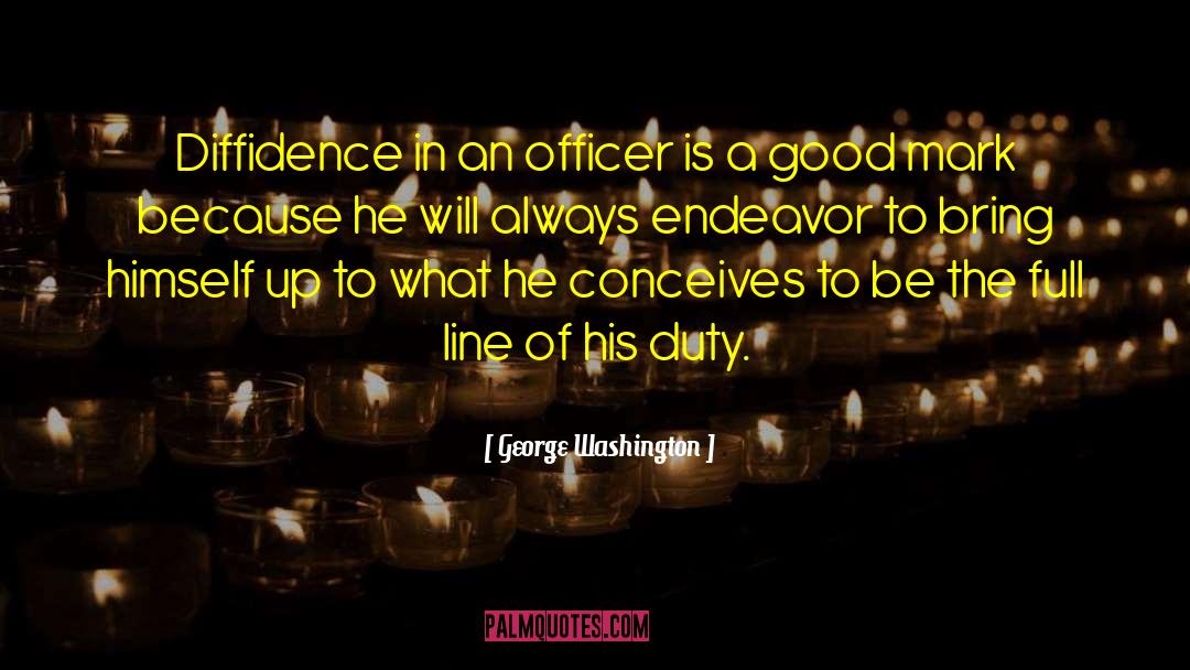 George Washington Quotes: Diffidence in an officer is