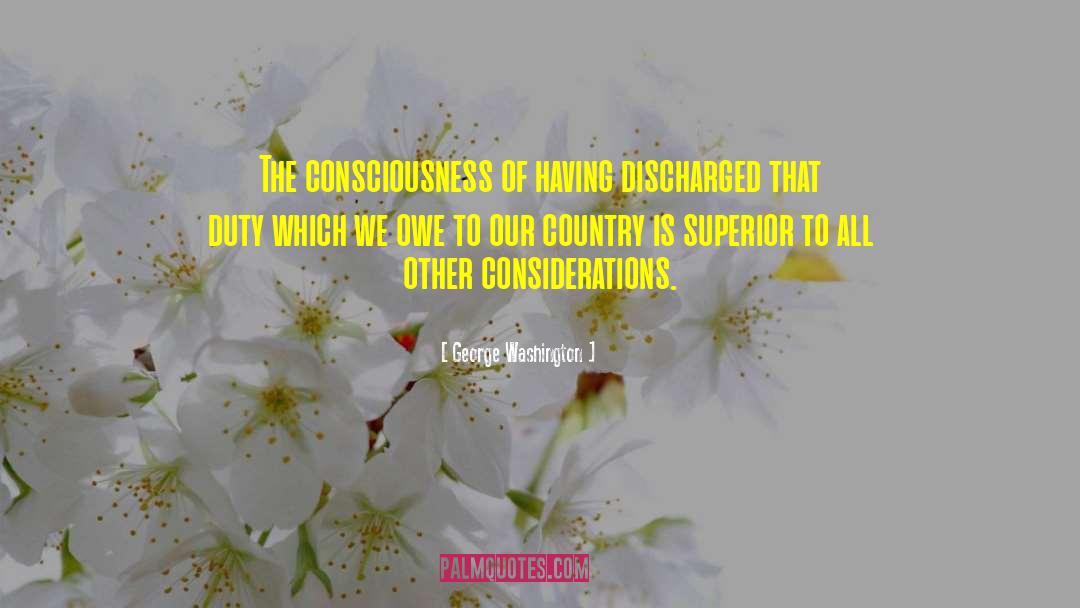 George Washington Quotes: The consciousness of having discharged