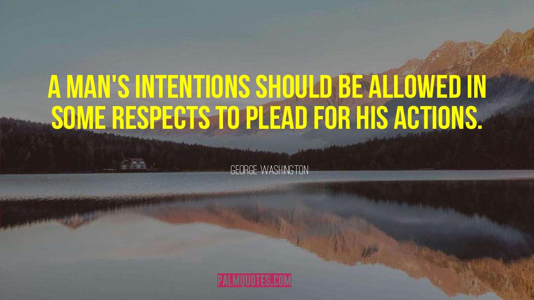 George Washington Quotes: A man's intentions should be