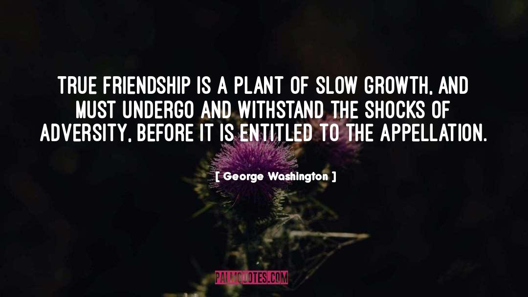 George Washington Quotes: True friendship is a plant