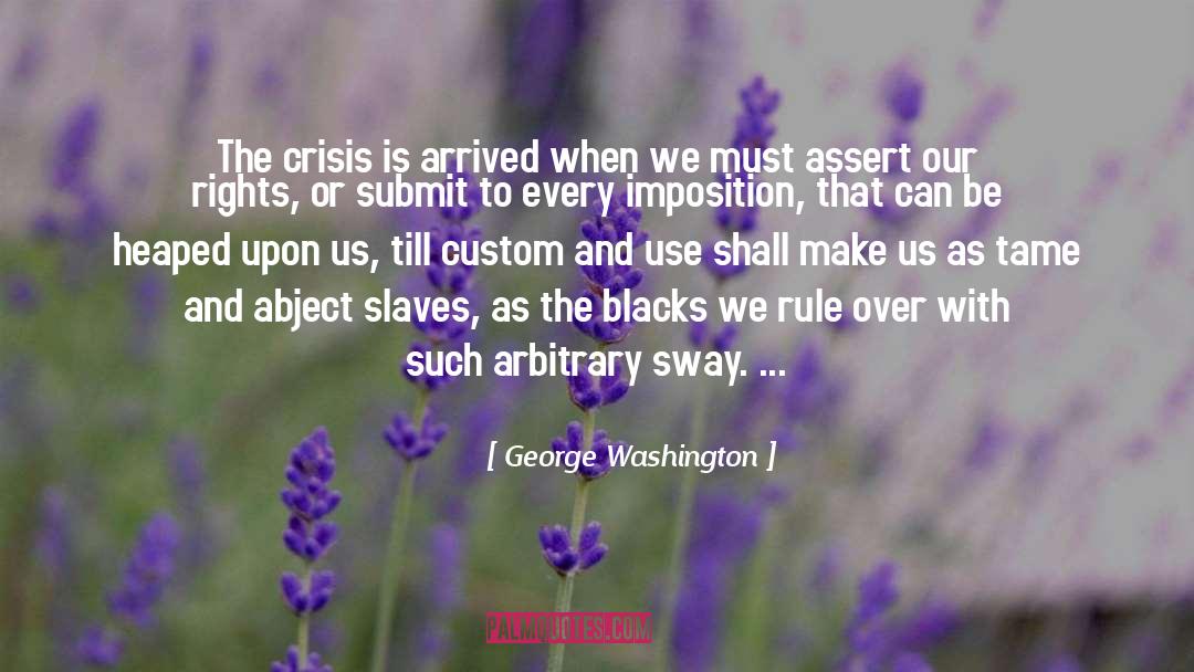 George Washington Quotes: The crisis is arrived when