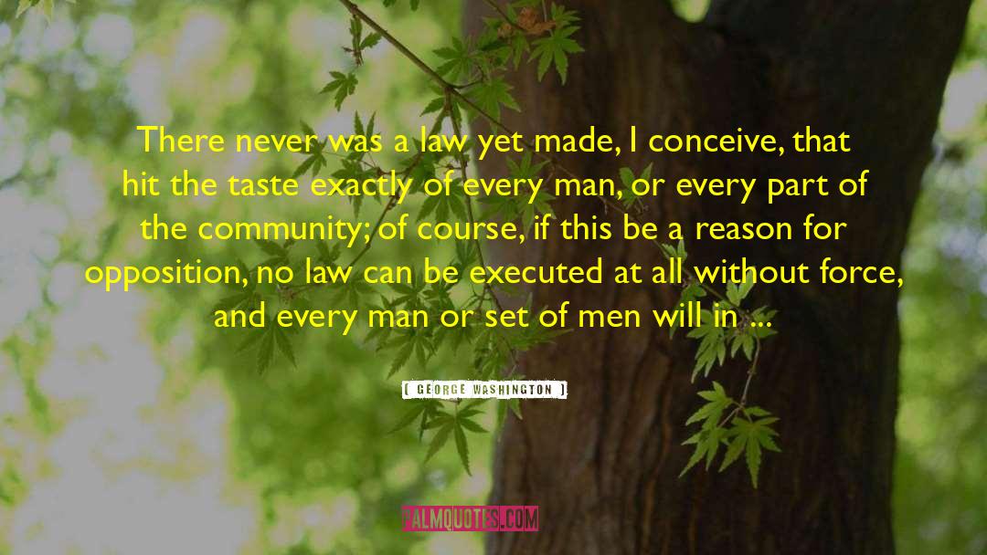 George Washington Quotes: There never was a law