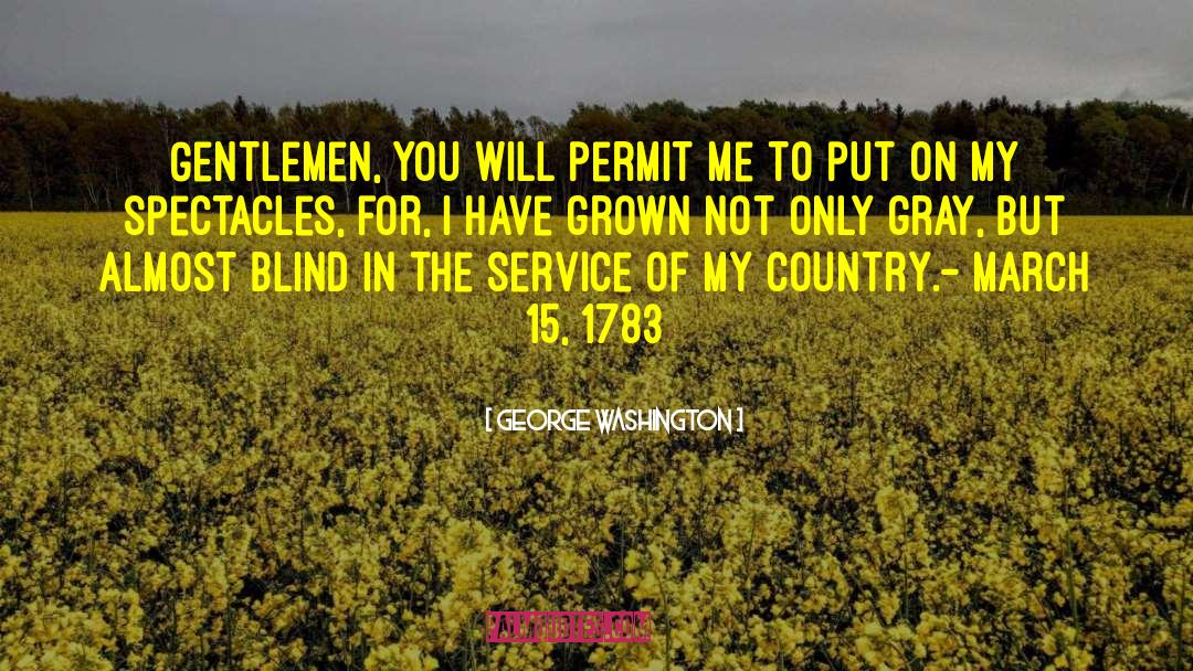 George Washington Quotes: Gentlemen, you will permit me