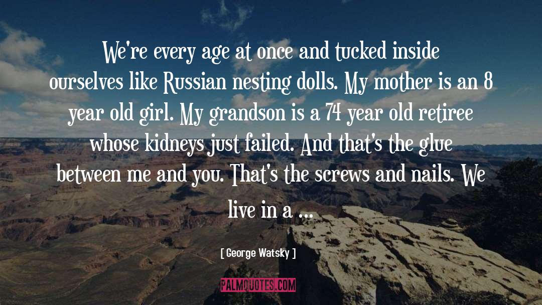 George Watsky Quotes: We're every age at once