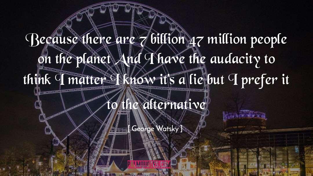 George Watsky Quotes: Because there are 7 billion