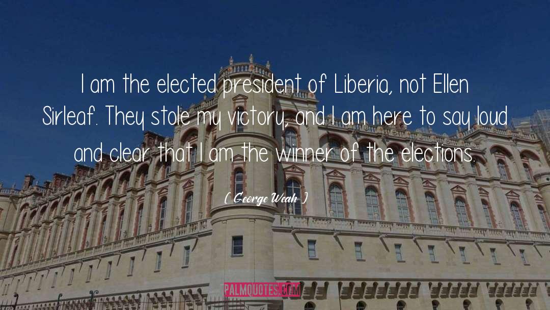 George Weah Quotes: I am the elected president