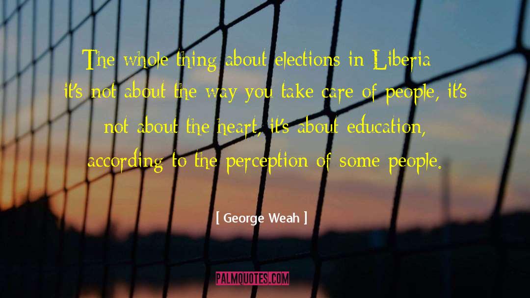 George Weah Quotes: The whole thing about elections