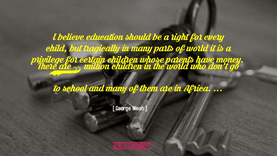 George Weah Quotes: I believe education should be