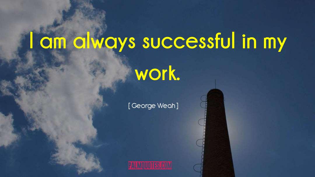 George Weah Quotes: I am always successful in