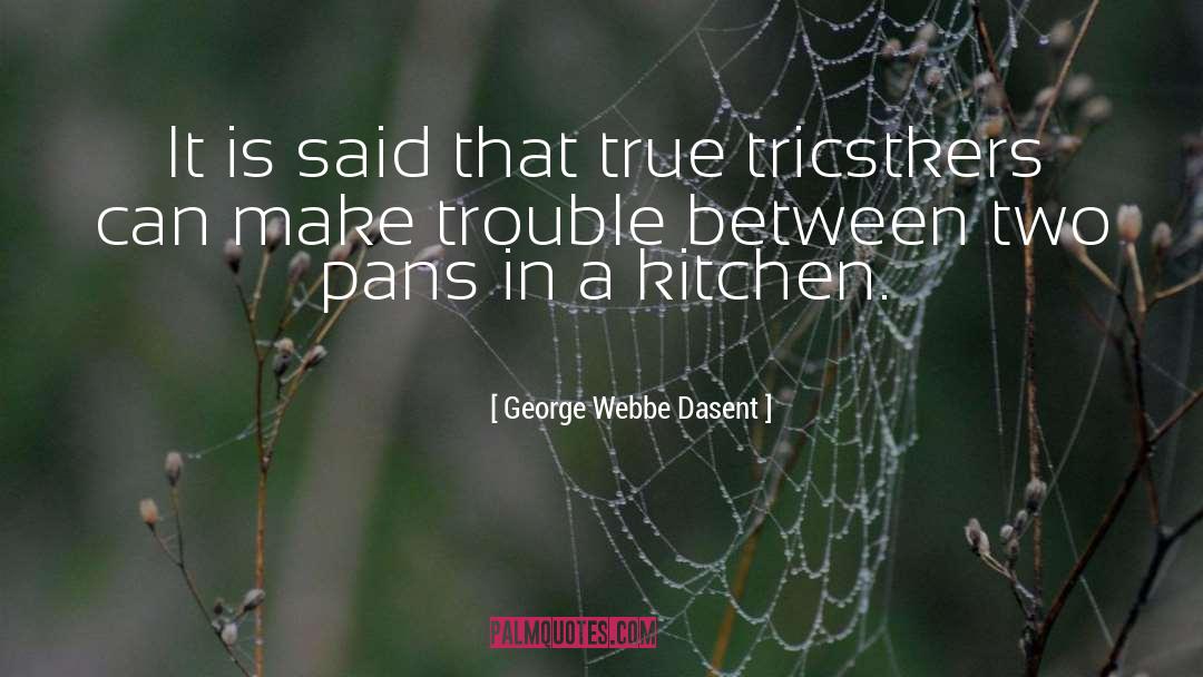George Webbe Dasent Quotes: It is said that true
