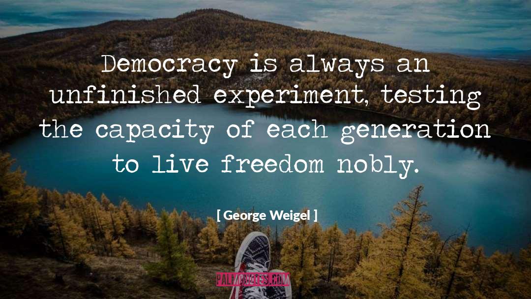 George Weigel Quotes: Democracy is always an unfinished