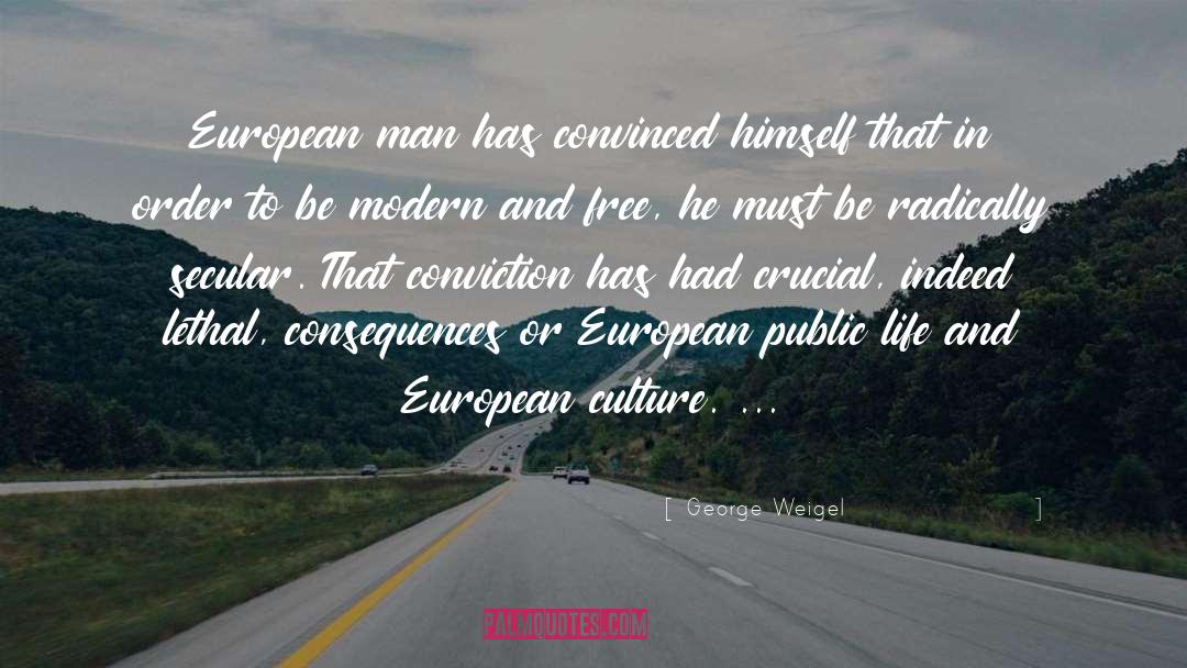 George Weigel Quotes: European man has convinced himself