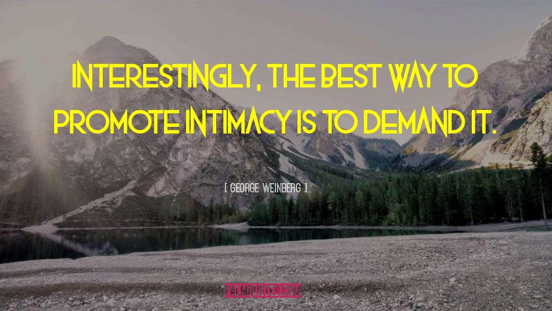 George Weinberg Quotes: Interestingly, the best way to