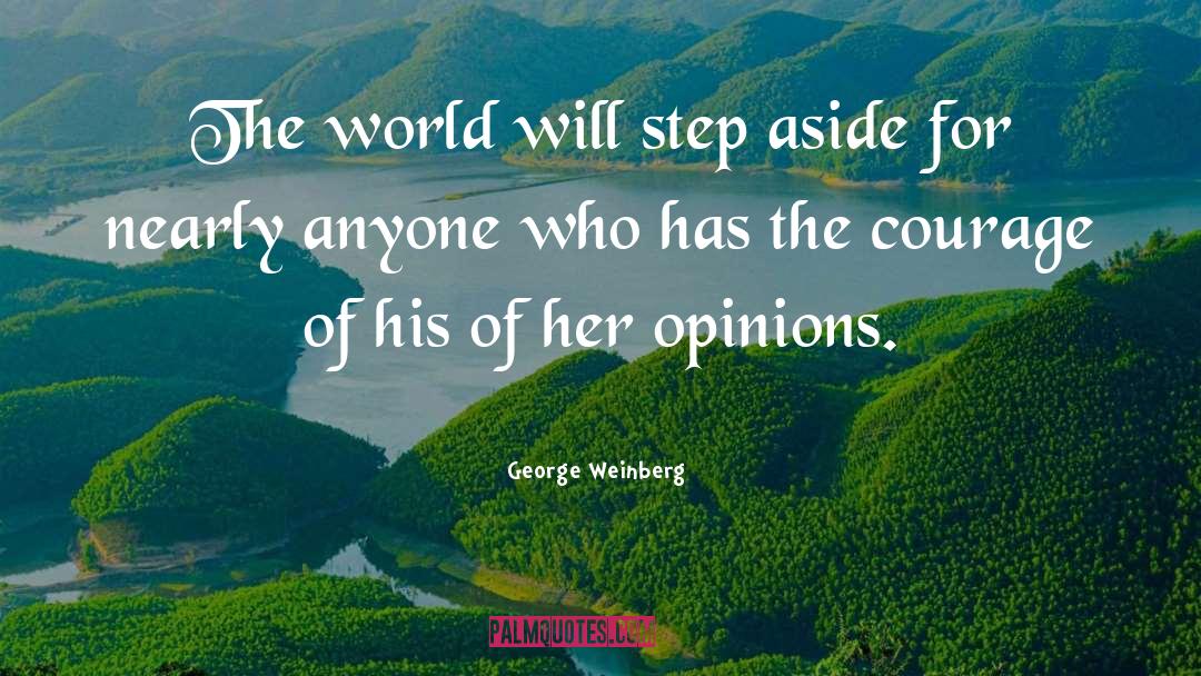 George Weinberg Quotes: The world will step aside