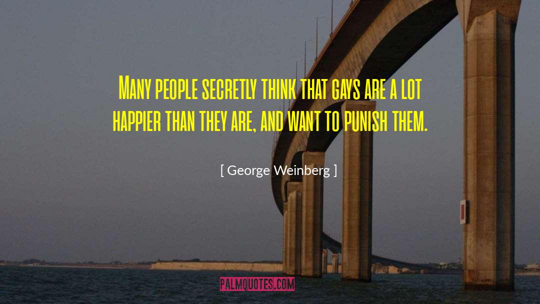 George Weinberg Quotes: Many people secretly think that