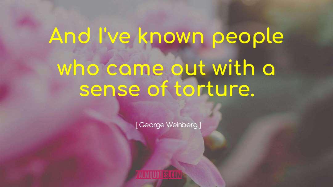 George Weinberg Quotes: And I've known people who