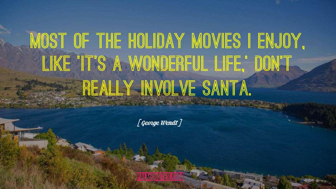 George Wendt Quotes: Most of the holiday movies