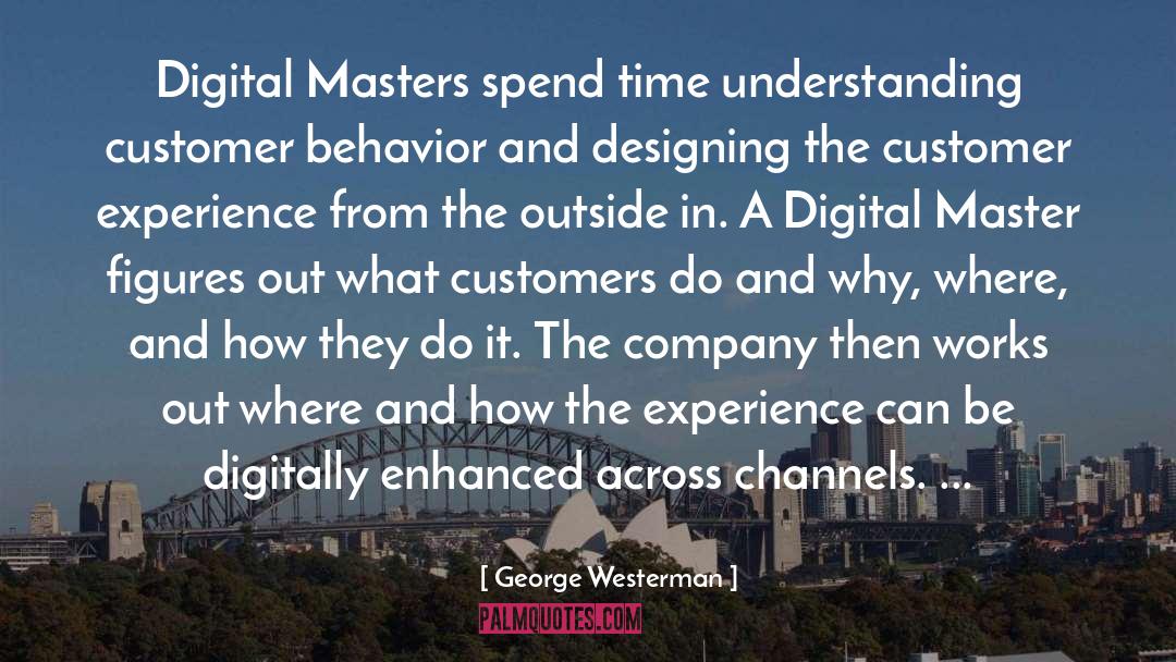 George Westerman Quotes: Digital Masters spend time understanding