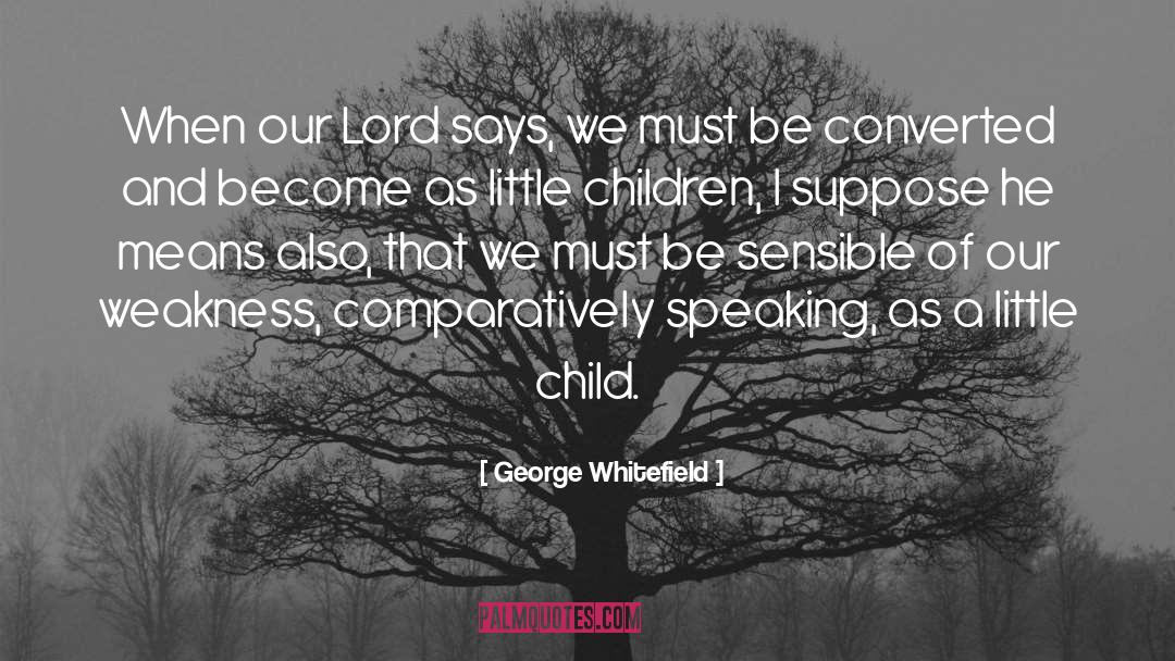 George Whitefield Quotes: When our Lord says, we