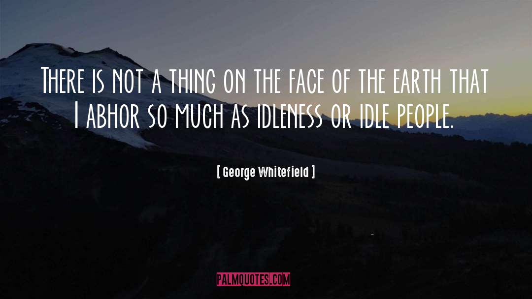 George Whitefield Quotes: There is not a thing