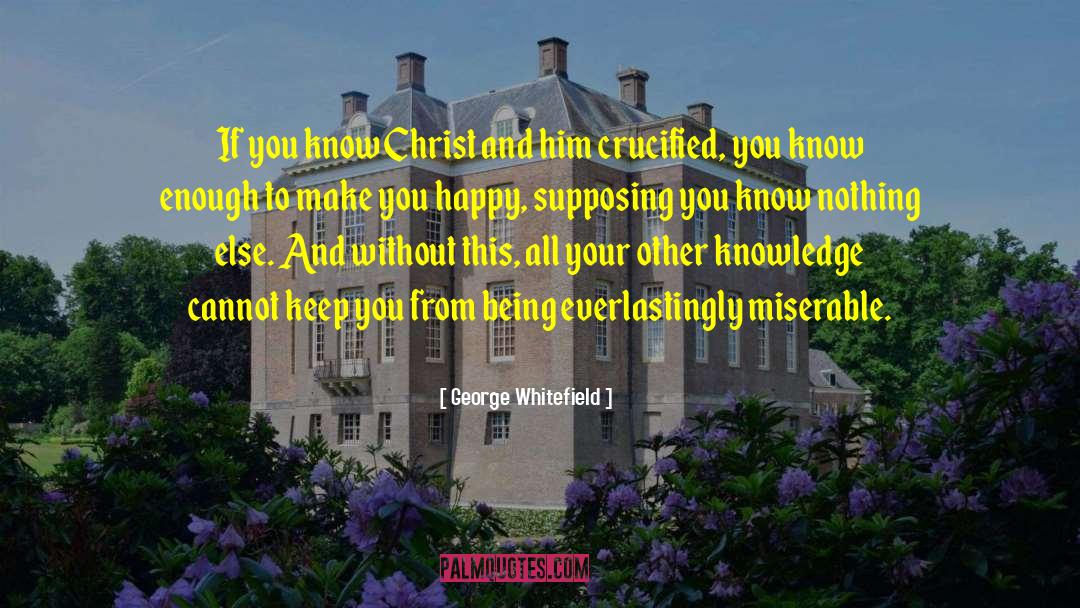 George Whitefield Quotes: If you know Christ and