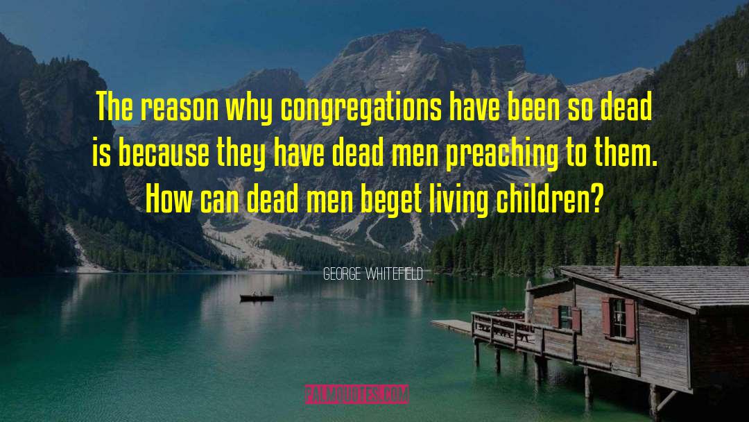 George Whitefield Quotes: The reason why congregations have