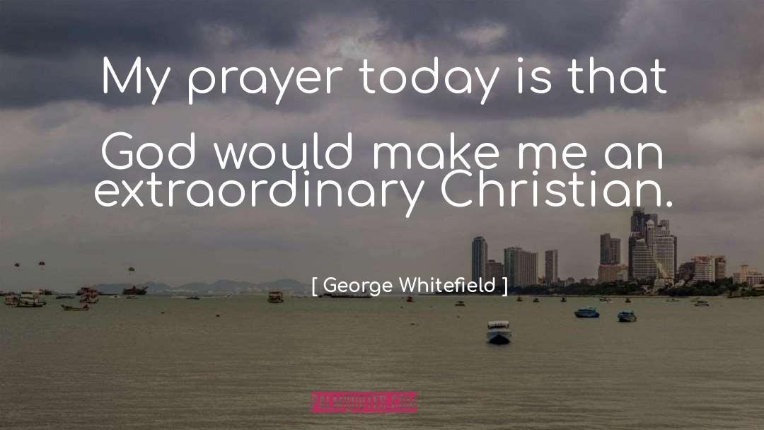 George Whitefield Quotes: My prayer today is that