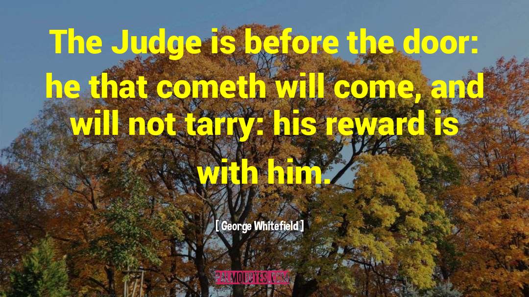 George Whitefield Quotes: The Judge is before the