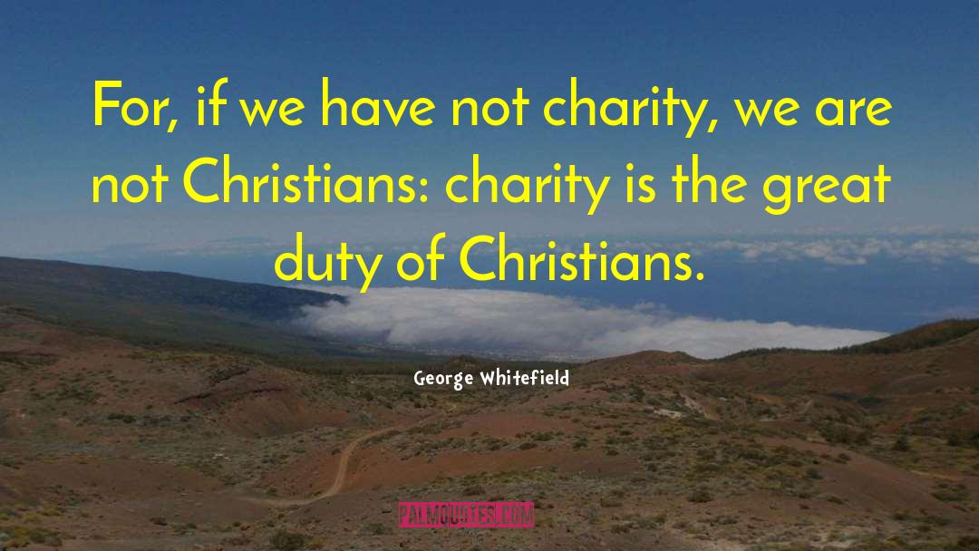 George Whitefield Quotes: For, if we have not
