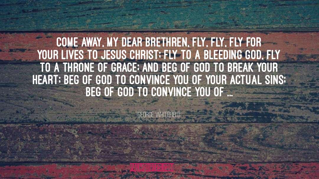 George Whitefield Quotes: Come away, my dear brethren,