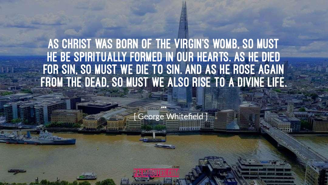 George Whitefield Quotes: As Christ was born of