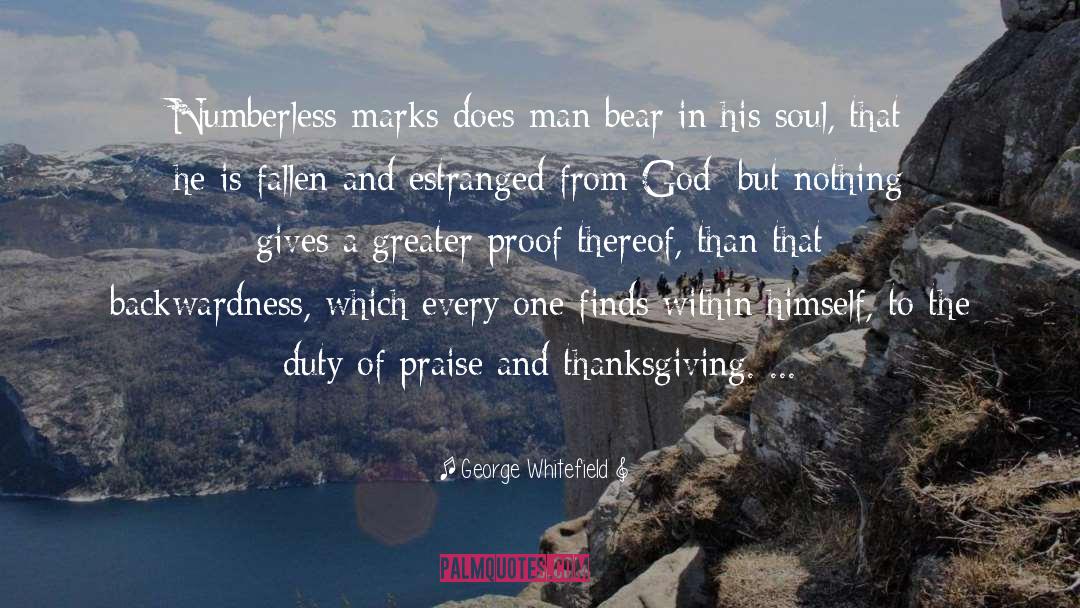 George Whitefield Quotes: Numberless marks does man bear