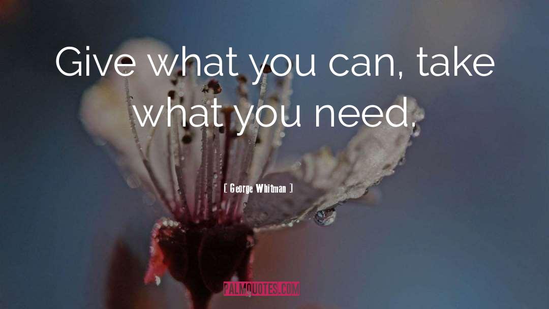 George Whitman Quotes: Give what you can, take