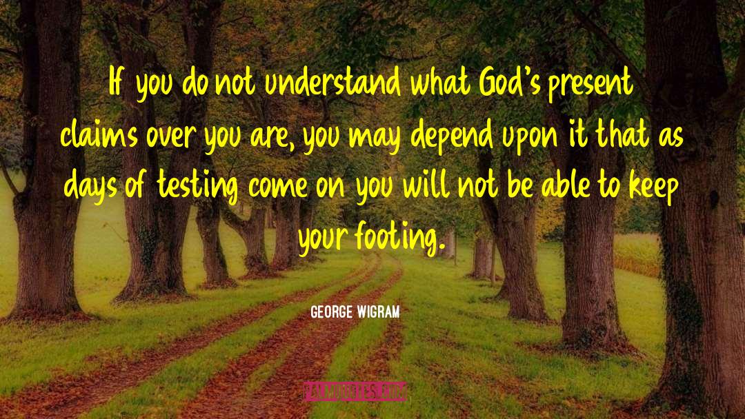 George Wigram Quotes: If you do not understand