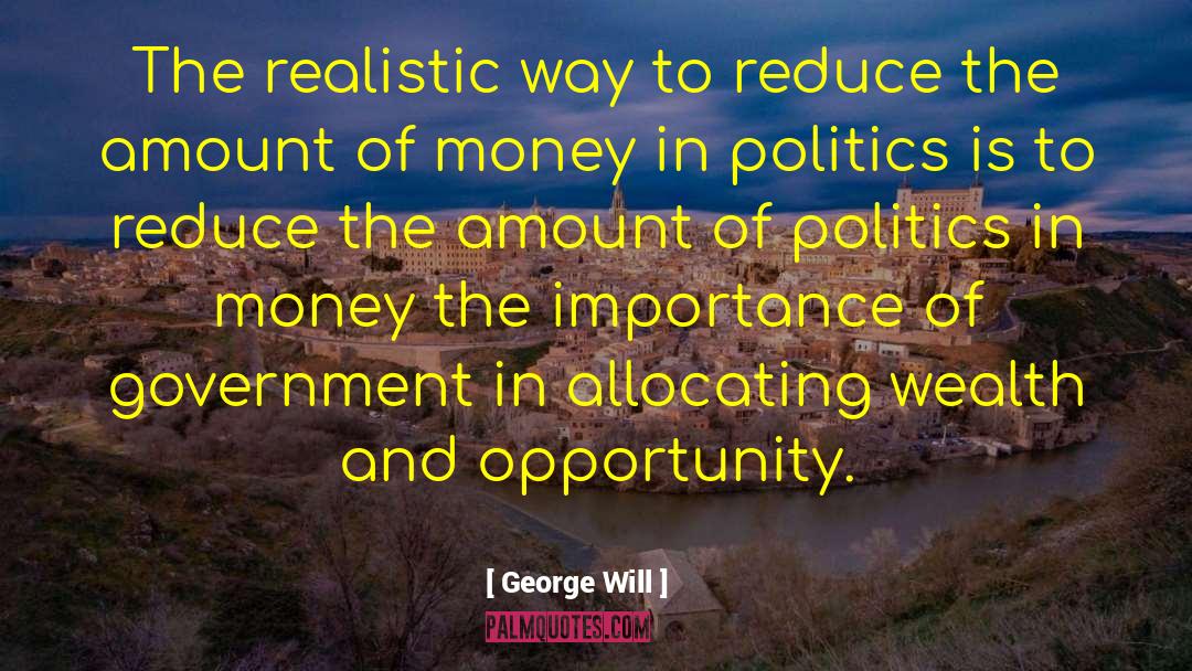 George Will Quotes: The realistic way to reduce